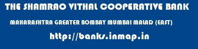 THE SHAMRAO VITHAL COOPERATIVE BANK  MAHARASHTRA GREATER BOMBAY MUMBAI MALAD (EAST)  banks information 